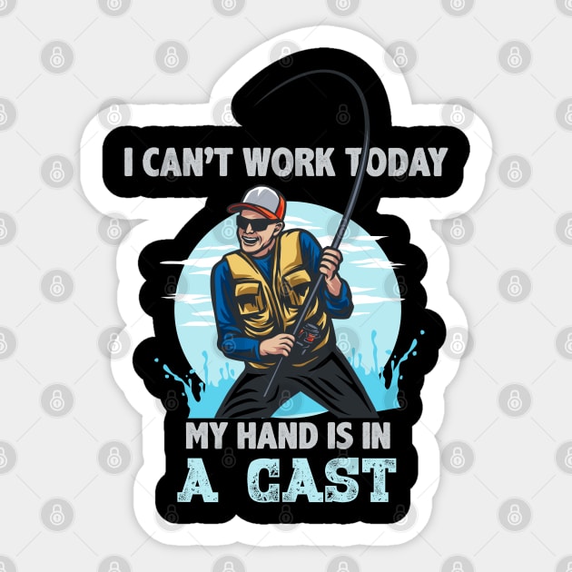 I can't work today my hand is in a cast Funny Fishing Lover T-Shirt - Fishermen Gift - Fishing Themed Sticker by RRADesign